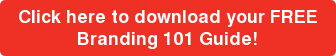 Click here to download your FREE Branding 101 Guide!