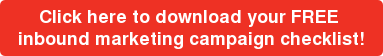 Click here to download your FREE inbound marketing campaign checklist!